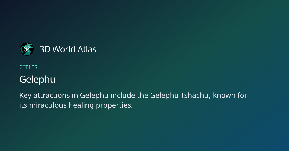 Fun fact about Gelephu - 3D World Atlas | 3D World Atlas