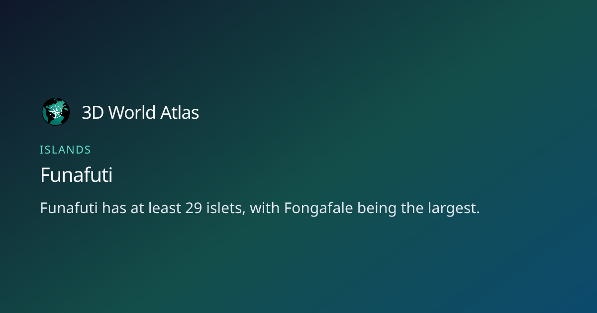 Fun fact about Funafuti - 3D World Atlas | 3D World Atlas